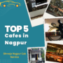 Top 5 Cafes in Nagpur You Must Try for a Perfect Hangout 90x90