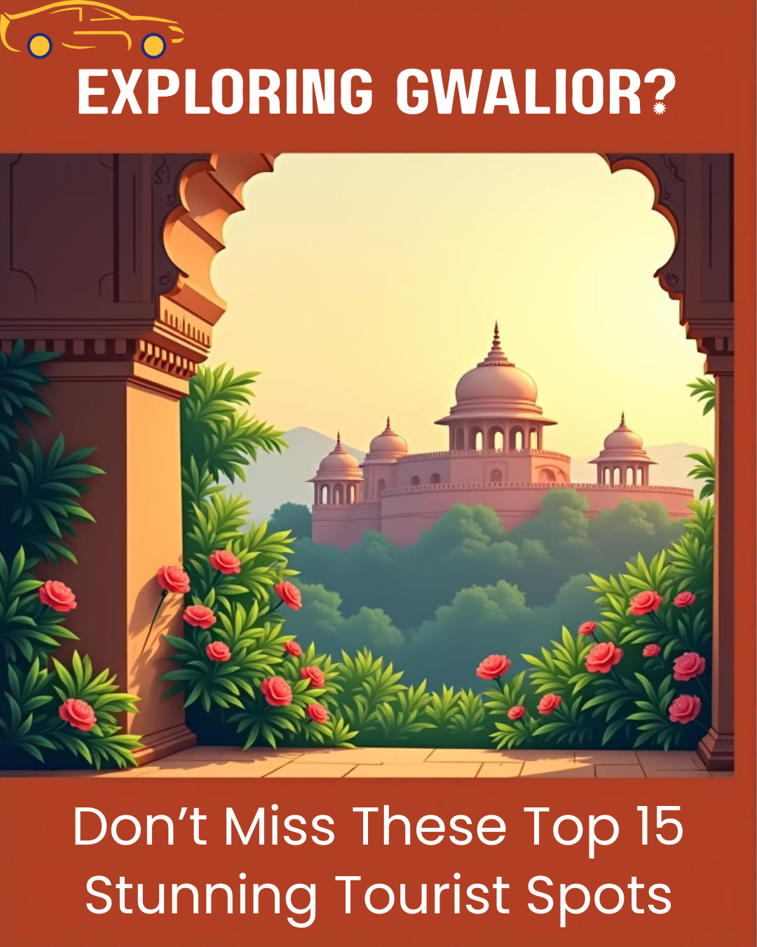 _Exploring Gwalior Don’t Miss These Top 15 Stunning Tourist Spots